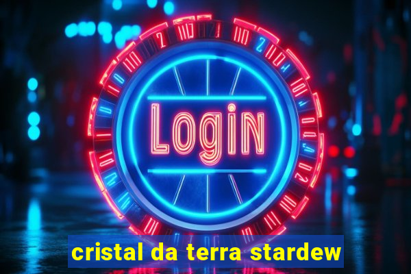 cristal da terra stardew